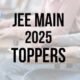 JEE Main 2025: New List Of Toppers With Outstanding Performances
